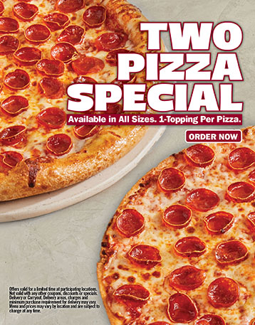 Two Pizza Special - Available in All Sizes. 1-Topping Per Pizza. Order Now.