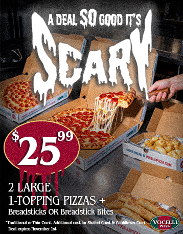 A Deal So Good Its Scary. $25.99 2 Large 1-Topping Pizzas + Breadsticks or Breadstick Bites.